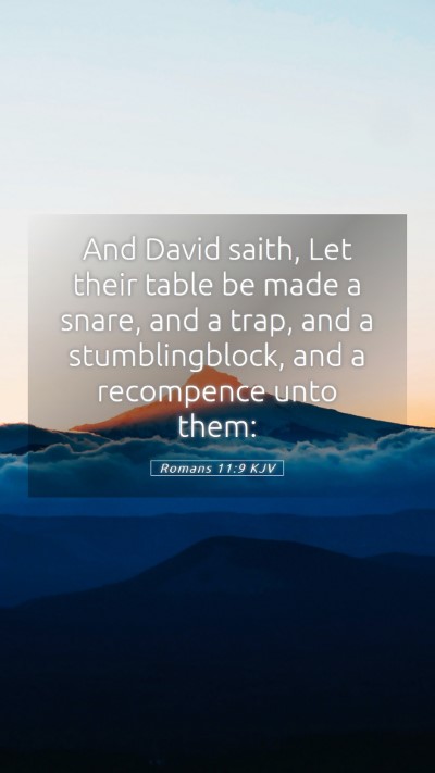 Picture 05 - Romans 11:9 KJV Mobile Phone Wallpaper - And David saith, Let their table be made a snare, - Mobile Bible Verse Wallpaper