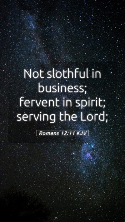Picture 05 - Romans 12:11 KJV Mobile Phone Wallpaper - Not slothful in business; fervent in spirit; - Mobile Bible Verse Wallpaper
