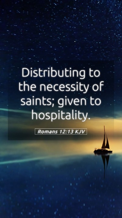 Picture 05 - Romans 12:13 KJV Mobile Phone Wallpaper - Distributing to the necessity of saints; given to - Mobile Bible Verse Wallpaper