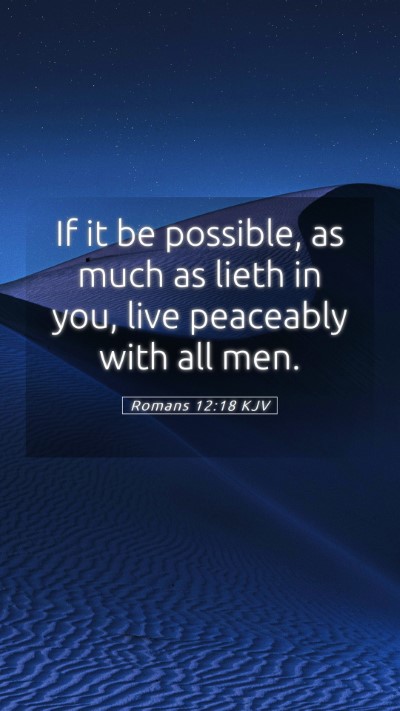 Picture 05 - Romans 12:18 KJV Mobile Phone Wallpaper - If it be possible, as much as lieth in you, live - Mobile Bible Verse Wallpaper
