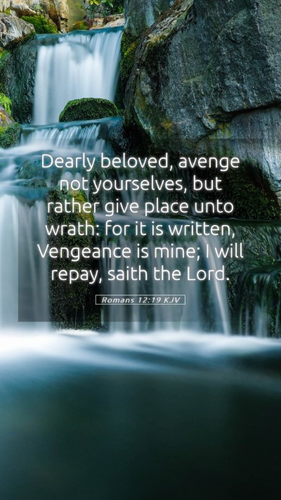 Picture 05 - Romans 12:19 KJV Mobile Phone Wallpaper - Dearly beloved, avenge not yourselves, but rather - Mobile Bible Verse Wallpaper