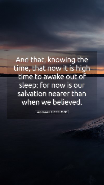 Picture 05 - Romans 13:11 KJV Mobile Phone Wallpaper - And that, knowing the time, that now it is high - Mobile Bible Verse Wallpaper