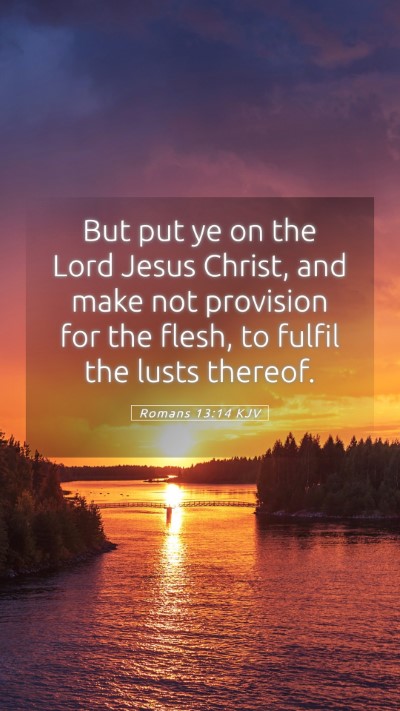 Picture 05 - Romans 13:14 KJV Mobile Phone Wallpaper - But put ye on the Lord Jesus Christ, and make not - Mobile Bible Verse Wallpaper