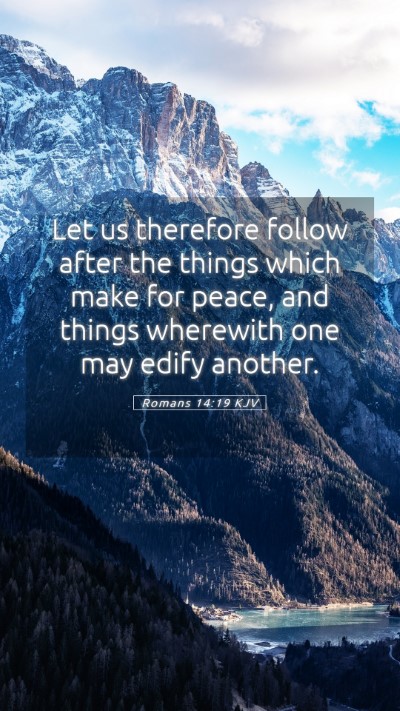 Picture 05 - Romans 14:19 KJV Mobile Phone Wallpaper - Let us therefore follow after the things which - Mobile Bible Verse Wallpaper