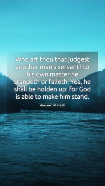 Picture 05 - Romans 14:4 KJV Mobile Phone Wallpaper - Who art thou that judgest another man's servant? - Mobile Bible Verse Wallpaper