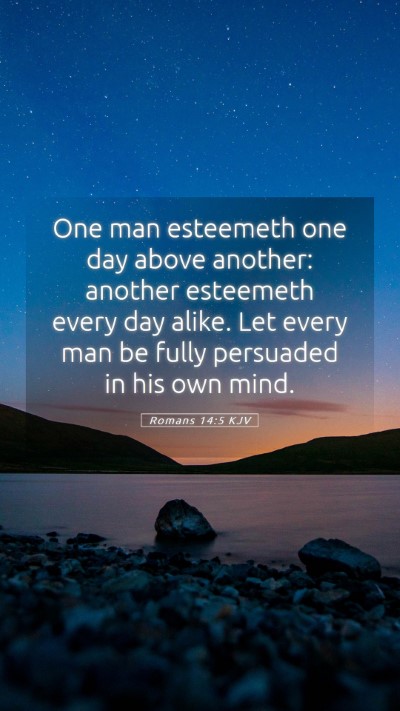 Picture 05 - Romans 14:5 KJV Mobile Phone Wallpaper - One man esteemeth one day above another: another - Mobile Bible Verse Wallpaper