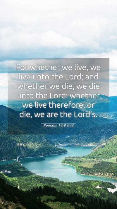 Picture 05 - Romans 14:8 KJV Mobile Phone Wallpaper - For whether we live, we live unto the Lord; and - Mobile Bible Verse Wallpaper