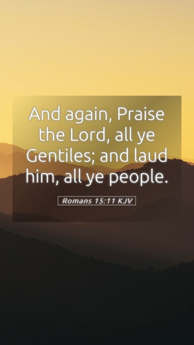 Picture 05 - Romans 15:11 KJV Mobile Phone Wallpaper - And again, Praise the Lord, all ye Gentiles; and - Mobile Bible Verse Wallpaper