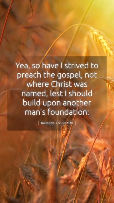 Picture 05 - Romans 15:20 KJV Mobile Phone Wallpaper - Yea, so have I strived to preach the gospel, not - Mobile Bible Verse Wallpaper