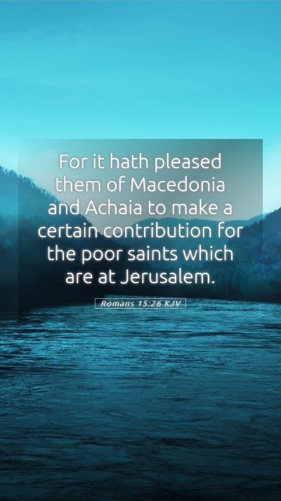 Picture 05 - Romans 15:26 KJV Mobile Phone Wallpaper - For it hath pleased them of Macedonia and Achaia - Mobile Bible Verse Wallpaper