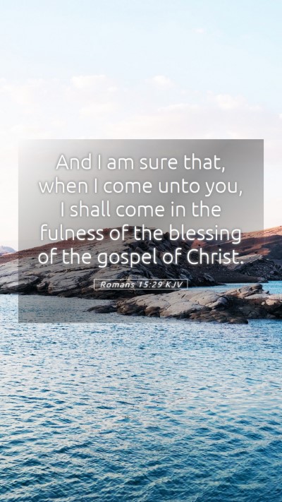 Picture 05 - Romans 15:29 KJV Mobile Phone Wallpaper - And I am sure that, when I come unto you, I shall - Mobile Bible Verse Wallpaper
