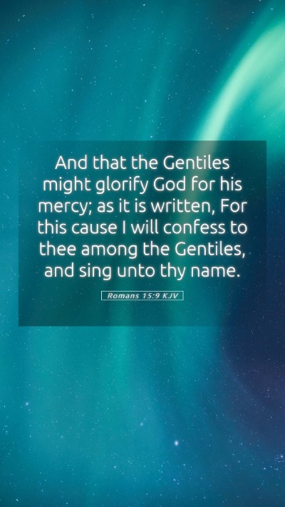 Picture 05 - Romans 15:9 KJV Mobile Phone Wallpaper - And that the Gentiles might glorify God for his - Mobile Bible Verse Wallpaper