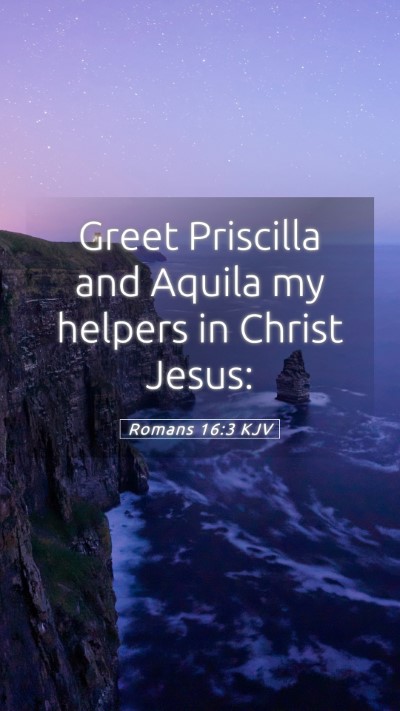 Picture 05 - Romans 16:3 KJV Mobile Phone Wallpaper - Greet Priscilla and Aquila my helpers in Christ - Mobile Bible Verse Wallpaper