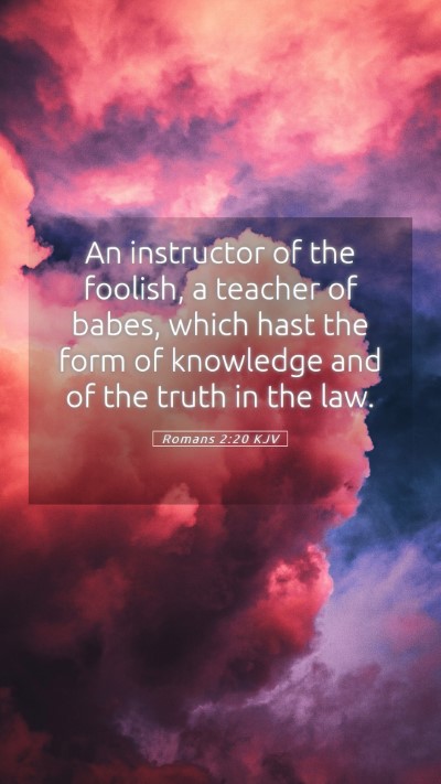 Picture 05 - Romans 2:20 KJV Mobile Phone Wallpaper - An instructor of the foolish, a teacher of babes, - Mobile Bible Verse Wallpaper