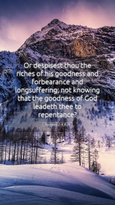 Picture 05 - Romans 2:4 KJV Mobile Phone Wallpaper - Or despisest thou the riches of his goodness and - Mobile Bible Verse Wallpaper