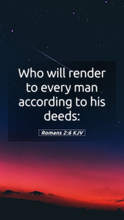 Picture 05 - Romans 2:6 KJV Mobile Phone Wallpaper - Who will render to every man according to his - Mobile Bible Verse Wallpaper