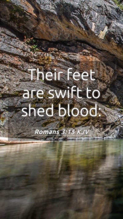 Picture 05 - Romans 3:15 KJV Mobile Phone Wallpaper - Their feet are swift to shed - Mobile Bible Verse Wallpaper