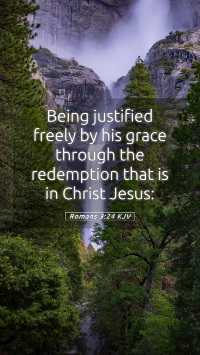 Picture 05 - Romans 3:24 KJV Mobile Phone Wallpaper - Being justified freely by his grace through the - Mobile Bible Verse Wallpaper