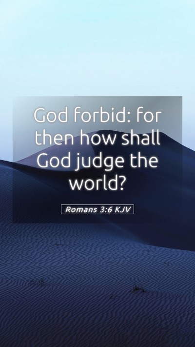 Picture 05 - Romans 3:6 KJV Mobile Phone Wallpaper - God forbid: for then how shall God judge the - Mobile Bible Verse Wallpaper