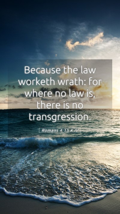 Picture 05 - Romans 4:15 KJV Mobile Phone Wallpaper - Because the law worketh wrath: for where no law - Mobile Bible Verse Wallpaper