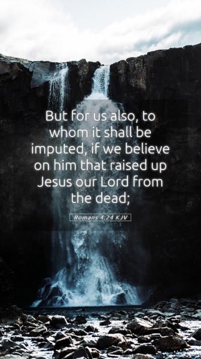 Picture 05 - Romans 4:24 KJV Mobile Phone Wallpaper - But for us also, to whom it shall be imputed, if - Mobile Bible Verse Wallpaper