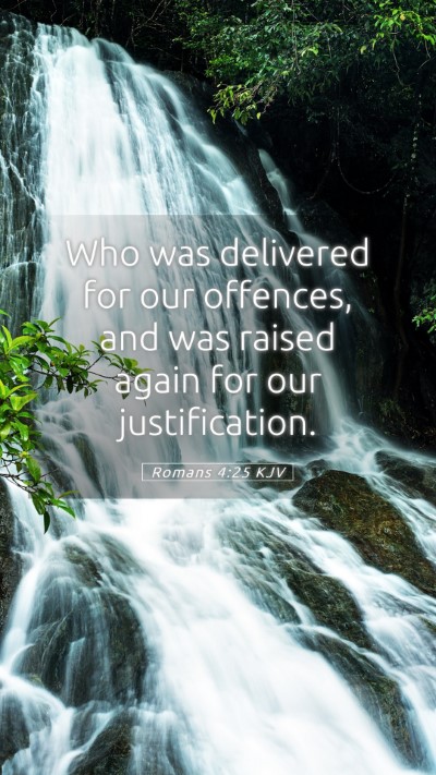 Picture 05 - Romans 4:25 KJV Mobile Phone Wallpaper - Who was delivered for our offences, and was - Mobile Bible Verse Wallpaper
