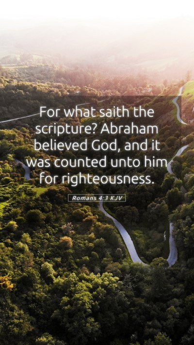 Picture 05 - Romans 4:3 KJV Mobile Phone Wallpaper - For what saith the scripture? Abraham believed - Mobile Bible Verse Wallpaper