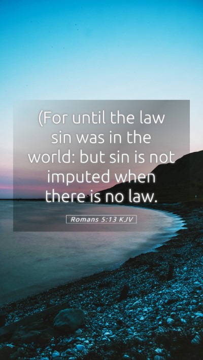 Picture 05 - Romans 5:13 KJV Mobile Phone Wallpaper - (For until the law sin was in the world: but sin - Mobile Bible Verse Wallpaper