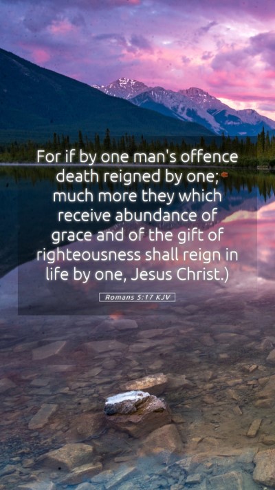 Picture 05 - Romans 5:17 KJV Mobile Phone Wallpaper - For if by one man's offence death reigned by one; - Mobile Bible Verse Wallpaper