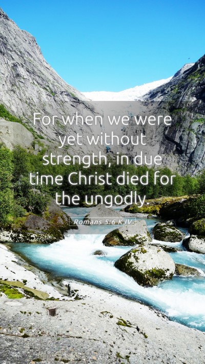 Picture 05 - Romans 5:6 KJV Mobile Phone Wallpaper - For when we were yet without strength, in due - Mobile Bible Verse Wallpaper