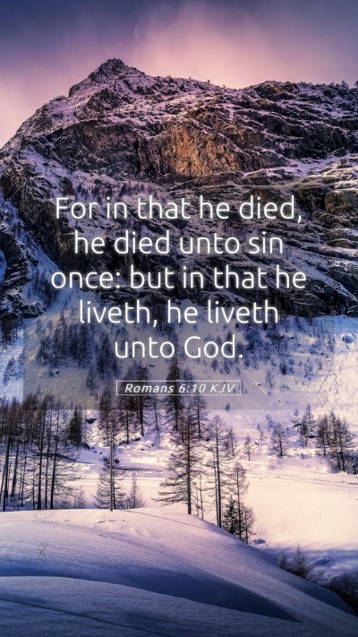 Picture 05 - Romans 6:10 KJV Mobile Phone Wallpaper - For in that he died, he died unto sin once: but - Mobile Bible Verse Wallpaper