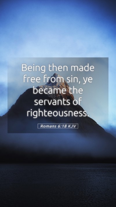 Picture 05 - Romans 6:18 KJV Mobile Phone Wallpaper - Being then made free from sin, ye became the - Mobile Bible Verse Wallpaper