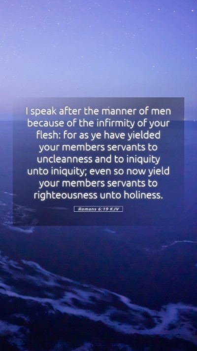 Picture 05 - Romans 6:19 KJV Mobile Phone Wallpaper - I speak after the manner of men because of the - Mobile Bible Verse Wallpaper