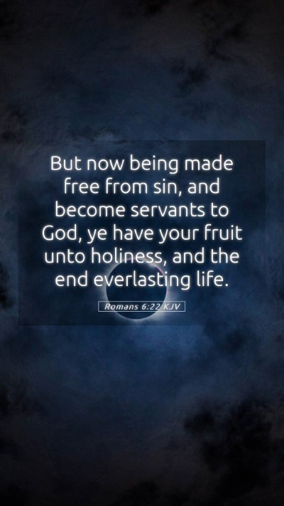 Picture 05 - Romans 6:22 KJV Mobile Phone Wallpaper - But now being made free from sin, and become - Mobile Bible Verse Wallpaper