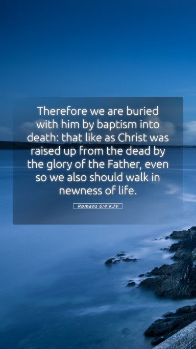 Picture 05 - Romans 6:4 KJV Mobile Phone Wallpaper - Therefore we are buried with him by baptism into - Mobile Bible Verse Wallpaper