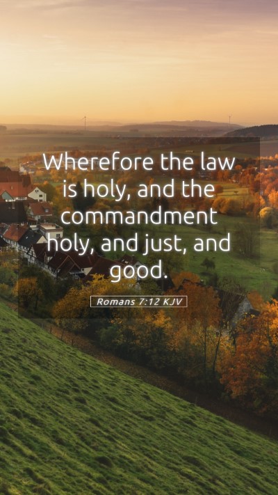 Picture 05 - Romans 7:12 KJV Mobile Phone Wallpaper - Wherefore the law is holy, and the commandment - Mobile Bible Verse Wallpaper