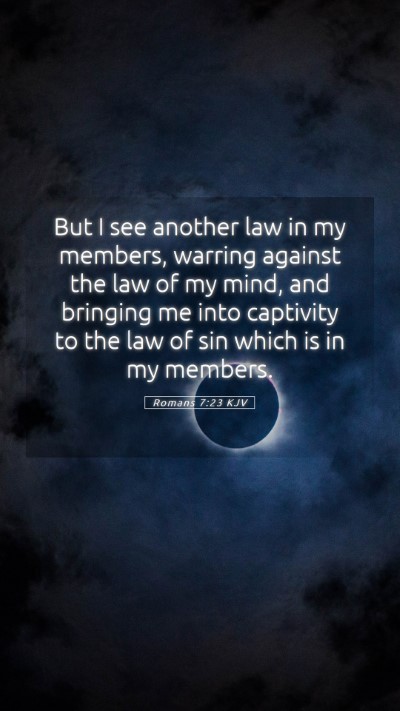 Picture 05 - Romans 7:23 KJV Mobile Phone Wallpaper - But I see another law in my members, warring - Mobile Bible Verse Wallpaper