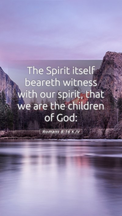 Picture 05 - Romans 8:16 KJV Mobile Phone Wallpaper - The Spirit itself beareth witness with our - Mobile Bible Verse Wallpaper