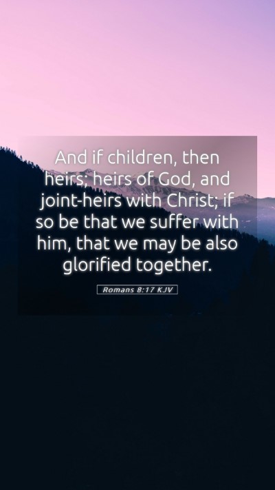 Picture 05 - Romans 8:17 KJV Mobile Phone Wallpaper - And if children, then heirs; heirs of God, and - Mobile Bible Verse Wallpaper