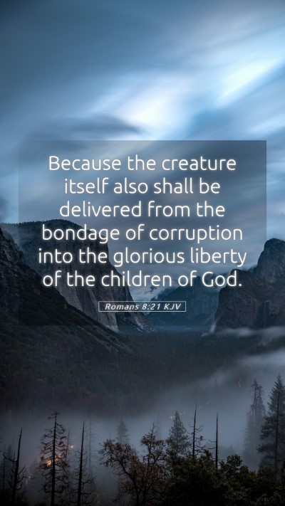 Picture 05 - Romans 8:21 KJV Mobile Phone Wallpaper - Because the creature itself also shall be - Mobile Bible Verse Wallpaper