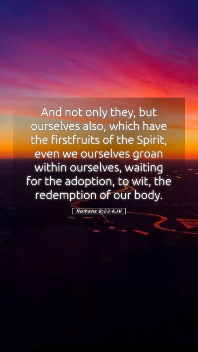 Picture 05 - Romans 8:23 KJV Mobile Phone Wallpaper - And not only they, but ourselves also, which have - Mobile Bible Verse Wallpaper