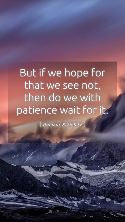 Picture 05 - Romans 8:25 KJV Mobile Phone Wallpaper - But if we hope for that we see not, then do we - Mobile Bible Verse Wallpaper