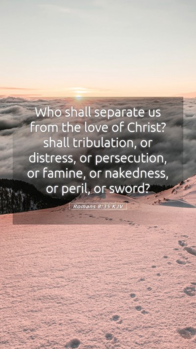Picture 05 - Romans 8:35 KJV Mobile Phone Wallpaper - Who shall separate us from the love of Christ? - Mobile Bible Verse Wallpaper
