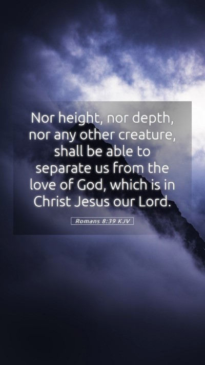 Picture 05 - Romans 8:39 KJV Mobile Phone Wallpaper - Nor height, nor depth, nor any other creature, - Mobile Bible Verse Wallpaper