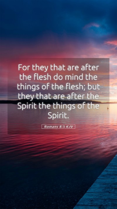 Picture 05 - Romans 8:5 KJV Mobile Phone Wallpaper - For they that are after the flesh do mind the - Mobile Bible Verse Wallpaper