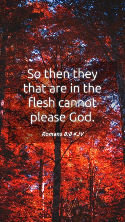 Picture 05 - Romans 8:8 KJV Mobile Phone Wallpaper - So then they that are in the flesh cannot please - Mobile Bible Verse Wallpaper