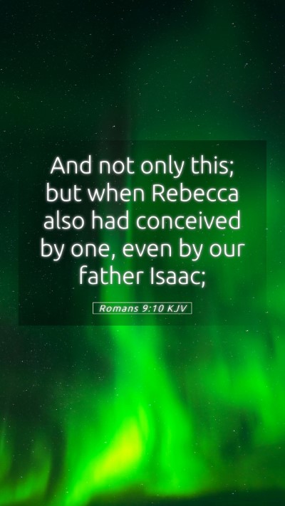 Picture 05 - Romans 9:10 KJV Mobile Phone Wallpaper - And not only this; but when Rebecca also had - Mobile Bible Verse Wallpaper