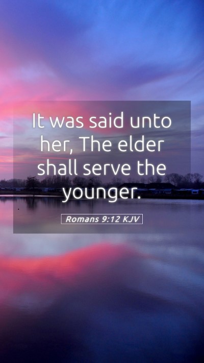 Picture 05 - Romans 9:12 KJV Mobile Phone Wallpaper - It was said unto her, The elder shall serve the - Mobile Bible Verse Wallpaper