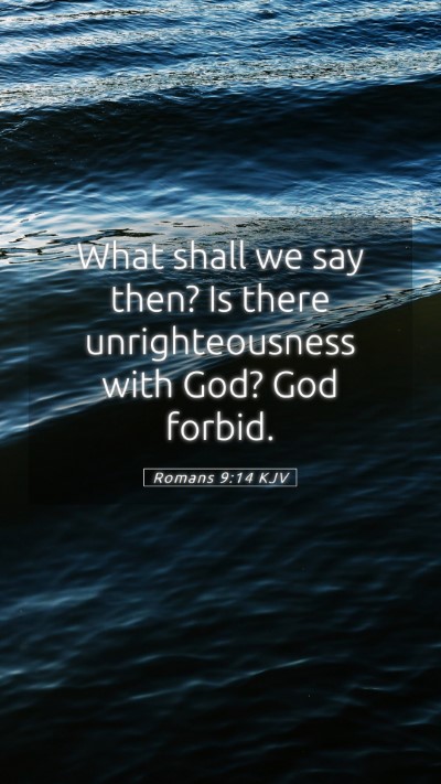 Picture 05 - Romans 9:14 KJV Mobile Phone Wallpaper - What shall we say then? Is there unrighteousness - Mobile Bible Verse Wallpaper