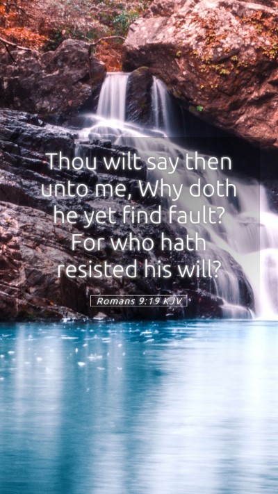 Picture 05 - Romans 9:19 KJV Mobile Phone Wallpaper - Thou wilt say then unto me, Why doth he yet find - Mobile Bible Verse Wallpaper